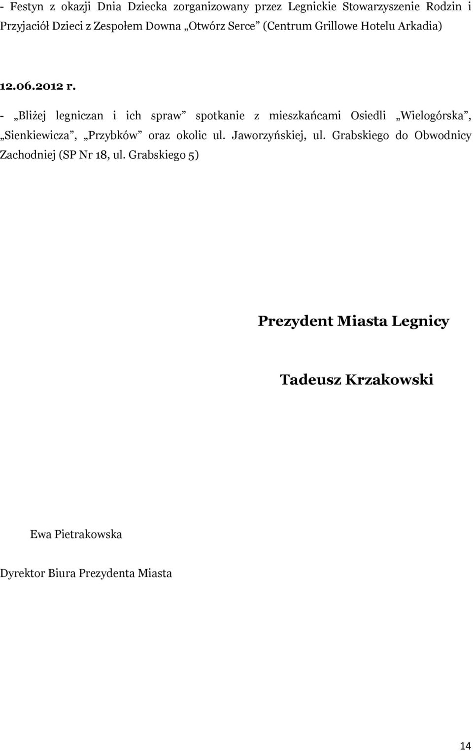 - Bliżej legniczan i ich spraw spotkanie z mieszkańcami Osiedli Wielogórska, Sienkiewicza, Przybków oraz okolic ul.