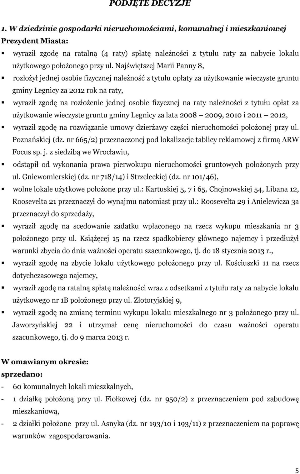 ul. Najświętszej Marii Panny 8, rozłożył jednej osobie fizycznej należność z tytułu opłaty za użytkowanie wieczyste gruntu gminy Legnicy za 2012 rok na raty, wyraził zgodę na rozłożenie jednej osobie