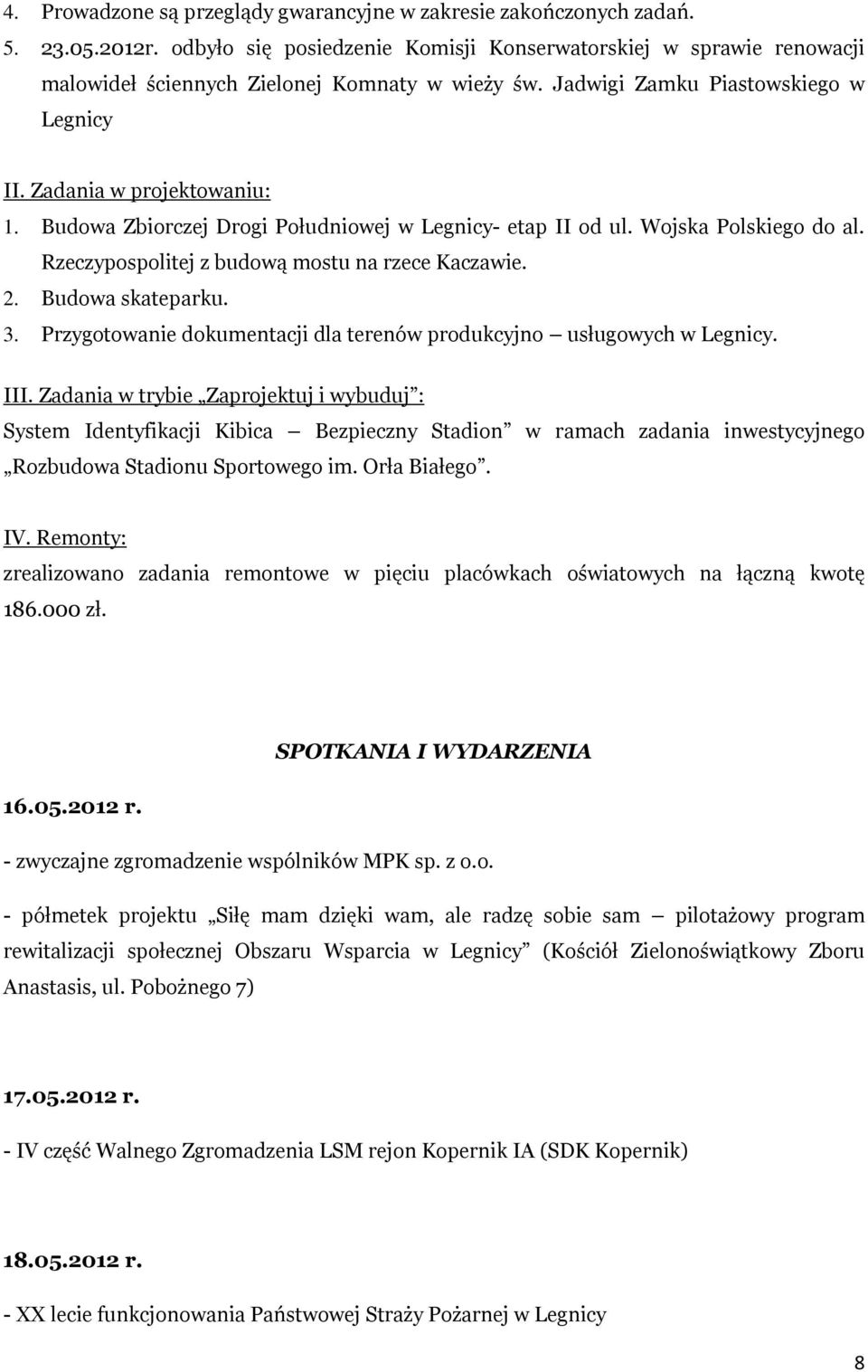 Budowa Zbiorczej Drogi Południowej w Legnicy- etap II od ul. Wojska Polskiego do al. Rzeczypospolitej z budową mostu na rzece Kaczawie. 2. Budowa skateparku. 3.