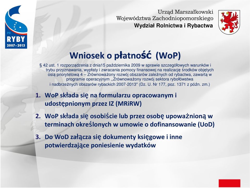 priorytetową 4 ZrównowaŜony rozwój obszarów zaleŝnych od rybactwa, zawartą w programie operacyjnym,,zrównowaŝony rozwój sektora rybołówstwa i nadbrzeŝnych obszarów rybackich