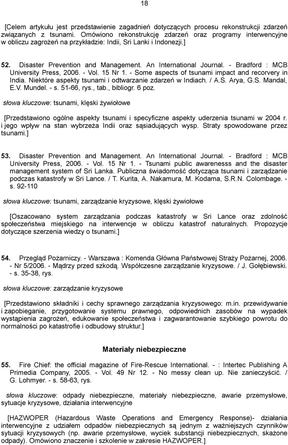 - Bradford : MCB University Press, 2006. - Vol. 15 Nr 1. - Some aspects of tsunami impact and recorvery in India. Niektóre aspekty tsunami i odtwarzanie zdarzeń w Indiach. / A.S. Arya, G.S. Mandal, E.