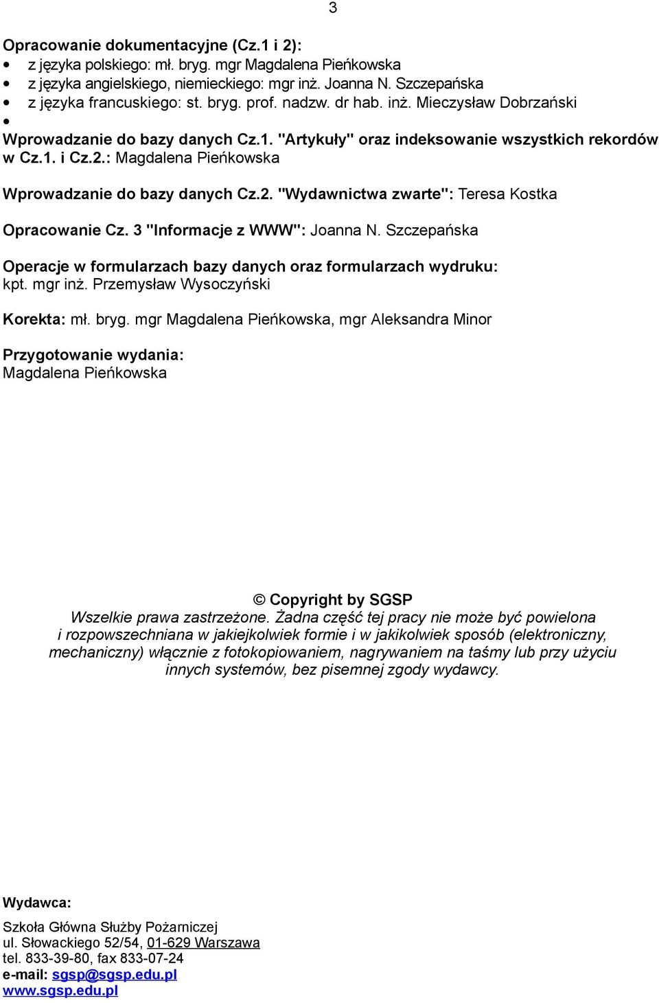 3 "Informacje z WWW": Joanna N. Szczepańska Operacje w formularzach bazy danych oraz formularzach wydruku: kpt. mgr inż. Przemysław Wysoczyński Korekta: mł. bryg.