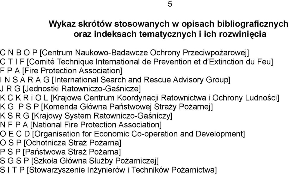 O L [Krajowe Centrum Koordynacji Ratownictwa i Ochrony Ludności] K G P S P [Komenda Główna Państwowej Straży Pożarnej] K S R G [Krajowy System Ratowniczo-Gaśniczy] N F P A [National Fire Protection