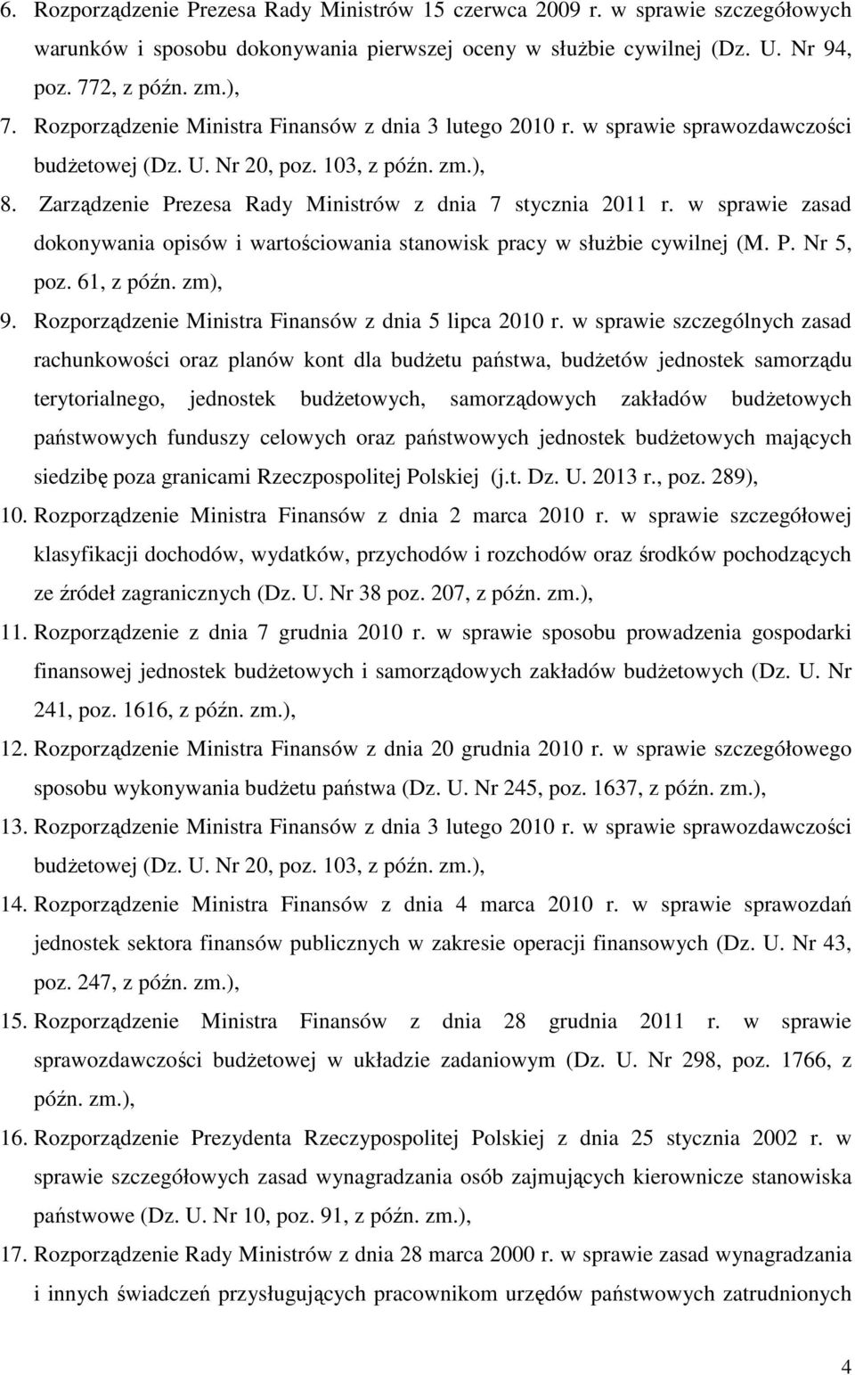 w sprawie zasad dokonywania opisów i wartościowania stanowisk pracy w służbie cywilnej (M. P. Nr 5, poz. 61, z późn. zm), 9. Rozporządzenie Ministra Finansów z dnia 5 lipca 2010 r.