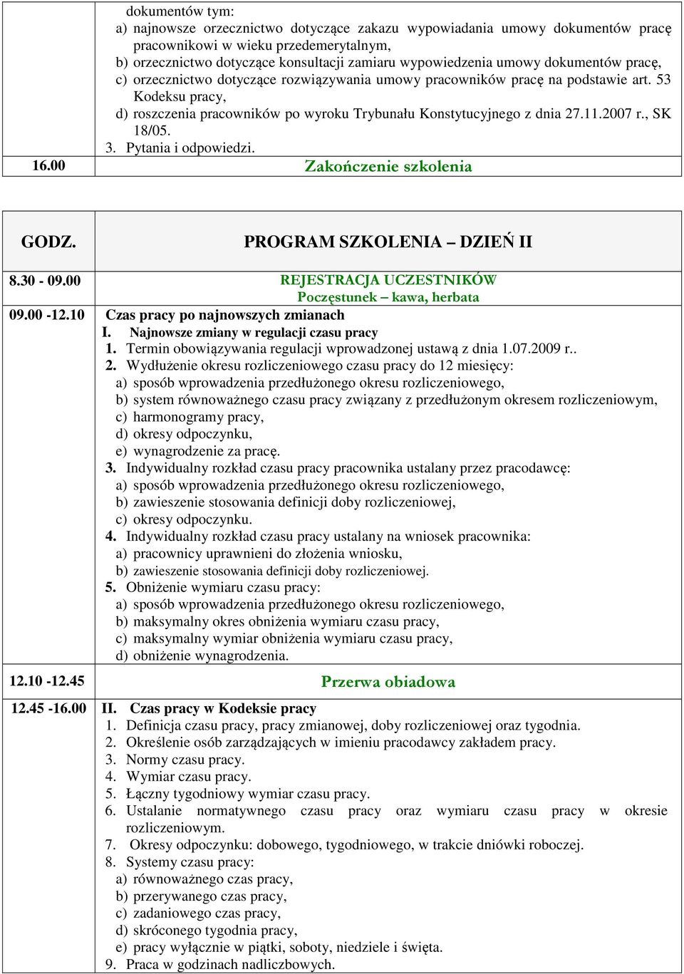 , SK 18/05. 3. Pytania i odpowiedzi. 16.00 Zakończenie szkolenia PROGRAM SZKOLENIA DZIEŃ II 8.30-09.00 REJESTRACJA UCZESTNIKÓW 09.00-12.10 Czas pracy po najnowszych zmianach I.