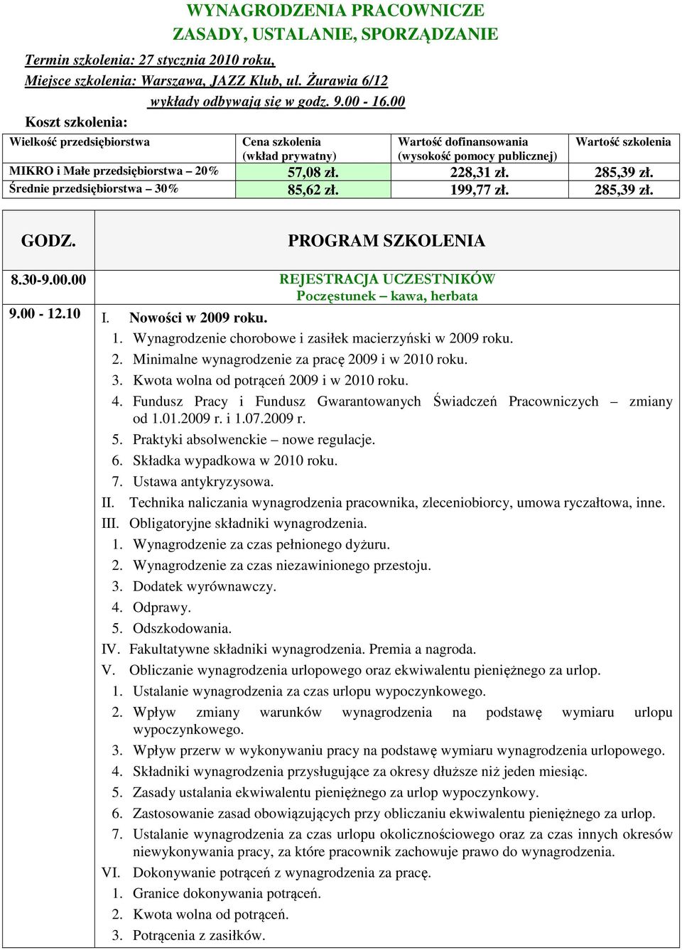 2. Minimalne wynagrodzenie za pracę 2009 i w 2010 roku. 3. Kwota wolna od potrąceń 2009 i w 2010 roku. 4. Fundusz Pracy i Fundusz Gwarantowanych Świadczeń Pracowniczych zmiany od 1.01.2009 r. i 1.07.