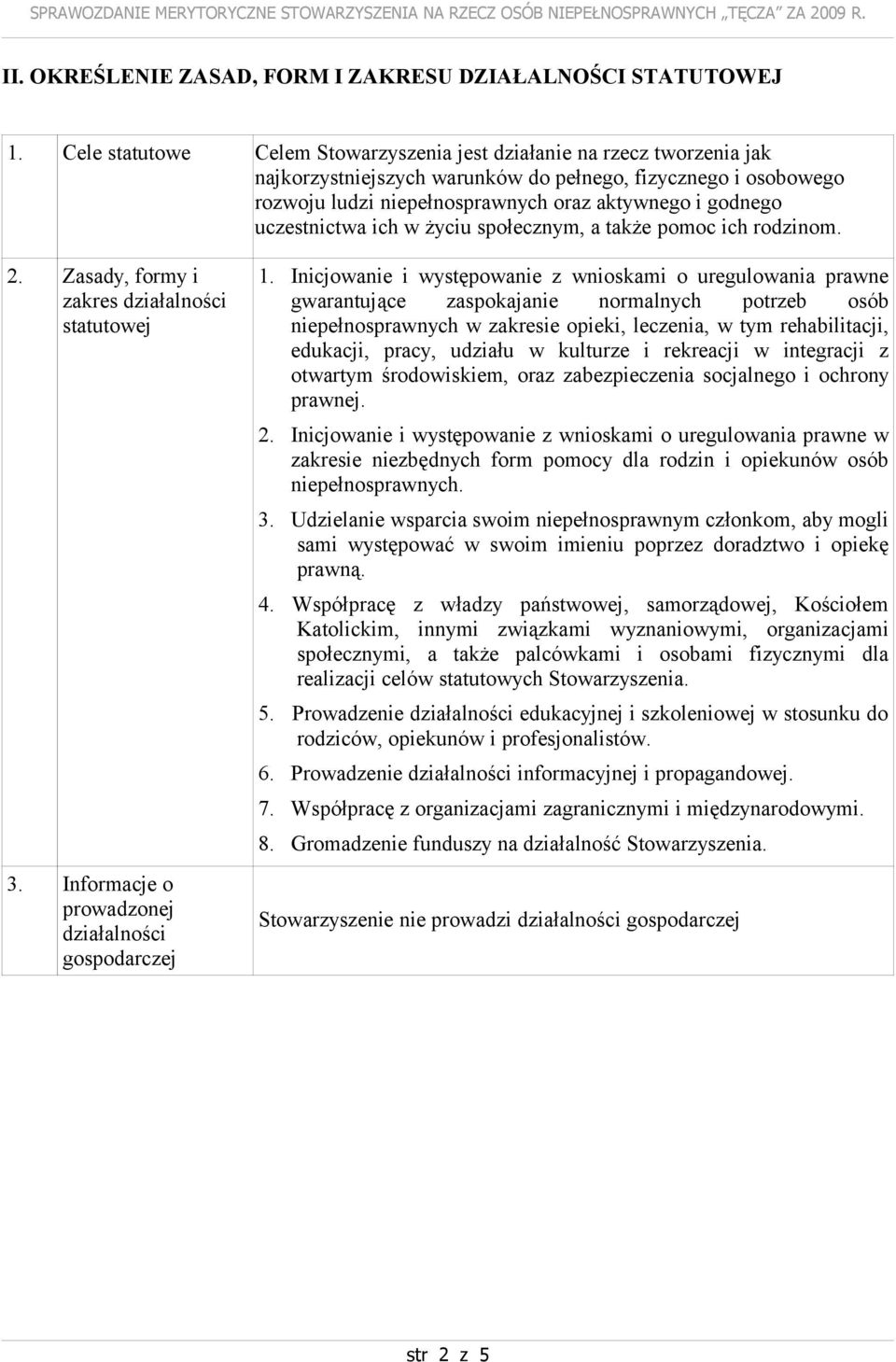 uczestnictwa ich w życiu społecznym, a także pomoc ich rodzinom. 2. Zasady, formy i zakres działalności statutowej 3. Informacje o prowadzonej działalności gospodarczej 1.