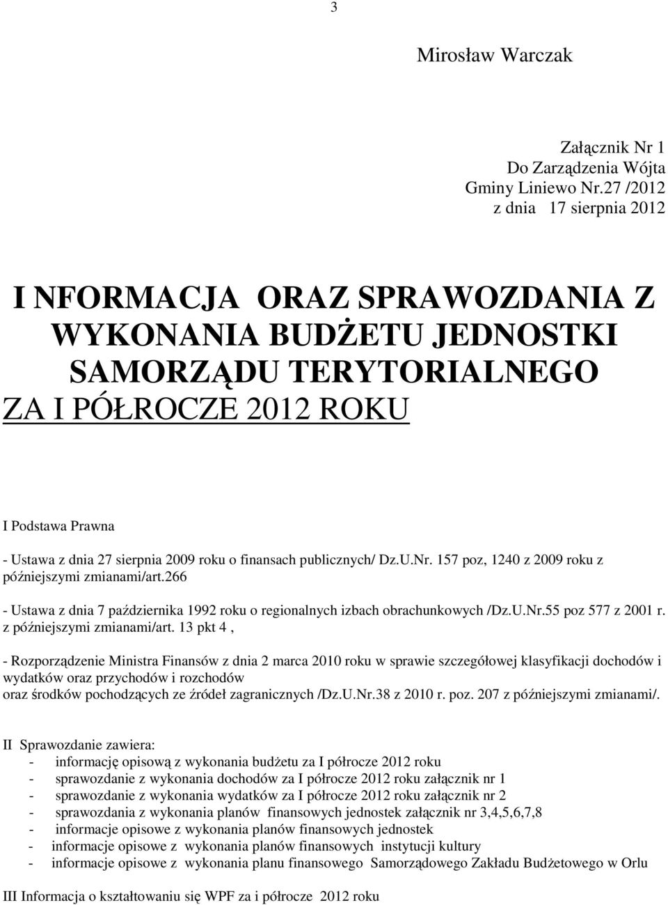 finansach publicznych/ Dz.U.Nr. 157 poz, 1240 z 2009 roku z późniejszymi zmianami/art.266 - Ustawa z dnia 7 października 1992 roku o regionalnych izbach obrachunkowych /Dz.U.Nr.55 poz 577 z 2001 r.