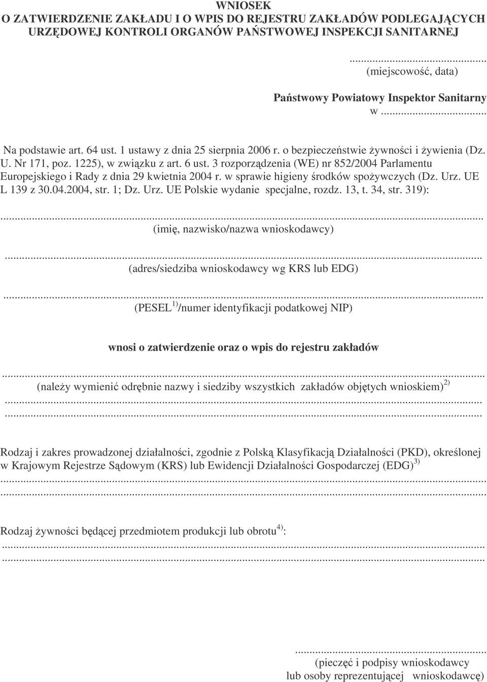 3 rozporzdzenia (WE) nr 852/2004 Parlamentu Europejskiego i Rady z dnia 29 kwietnia 2004 r. w sprawie higieny rodków spoywczych (Dz. Urz. UE L 139 z 30.04.2004, str. 1; Dz. Urz. UE Polskie wydanie specjalne, rozdz.