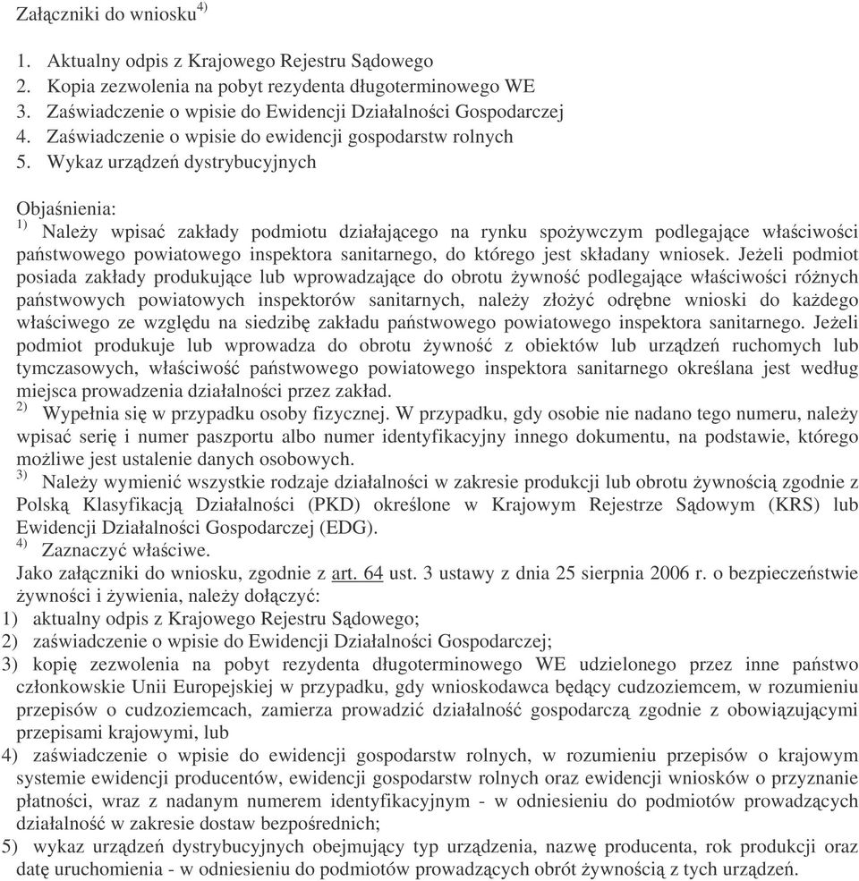 Wykaz urzdze dystrybucyjnych Objanienia: 1) Naley wpisa zakłady podmiotu działajcego na rynku spoywczym podlegajce właciwoci pastwowego powiatowego inspektora sanitarnego, do którego jest składany