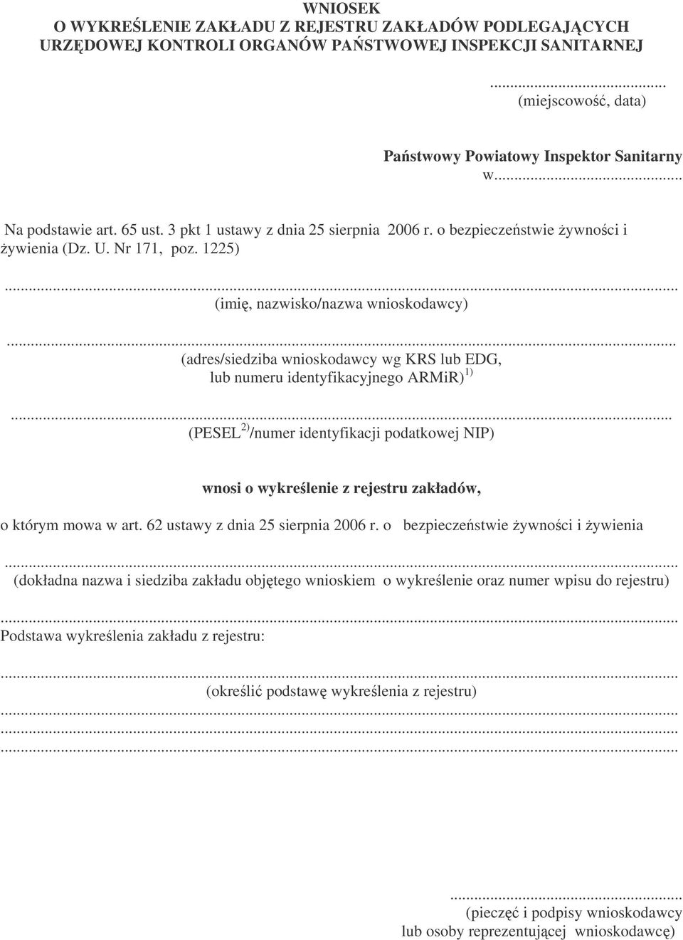 (imi, nazwisko/nazwa wnioskodawcy) (adres/siedziba wnioskodawcy wg KRS lub EDG, lub numeru identyfikacyjnego ARMiR) 1).