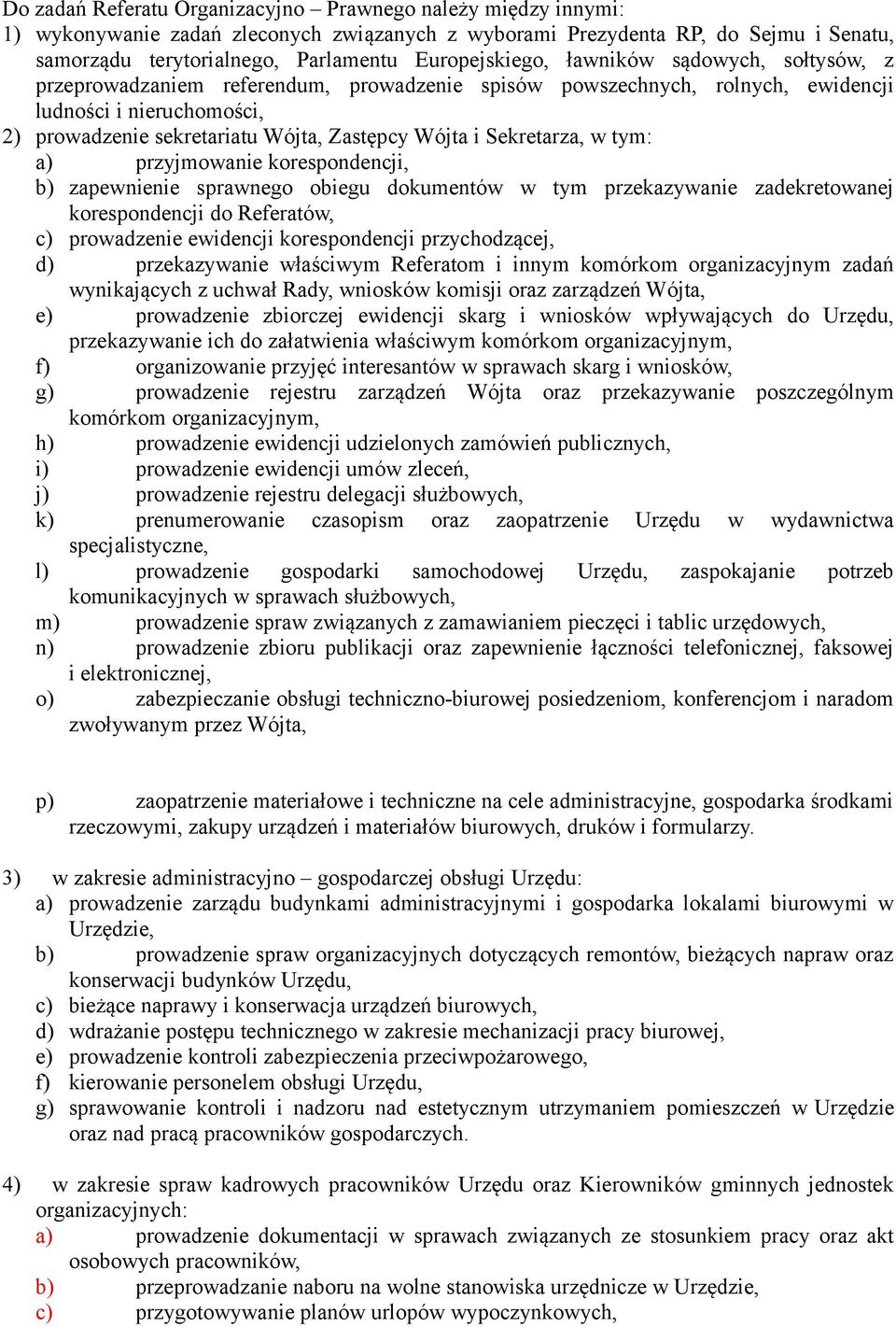 Wójta i Sekretarza, w tym: a) przyjmowanie korespondencji, b) zapewnienie sprawnego obiegu dokumentów w tym przekazywanie zadekretowanej korespondencji do Referatów, c) prowadzenie ewidencji