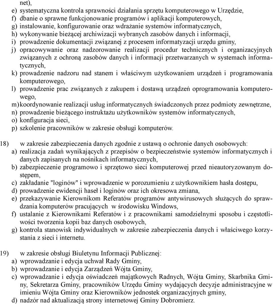 opracowywanie oraz nadzorowanie realizacji procedur technicznych i organizacyjnych związanych z ochroną zasobów danych i informacji przetwarzanych w systemach informatycznych, k) prowadzenie nadzoru