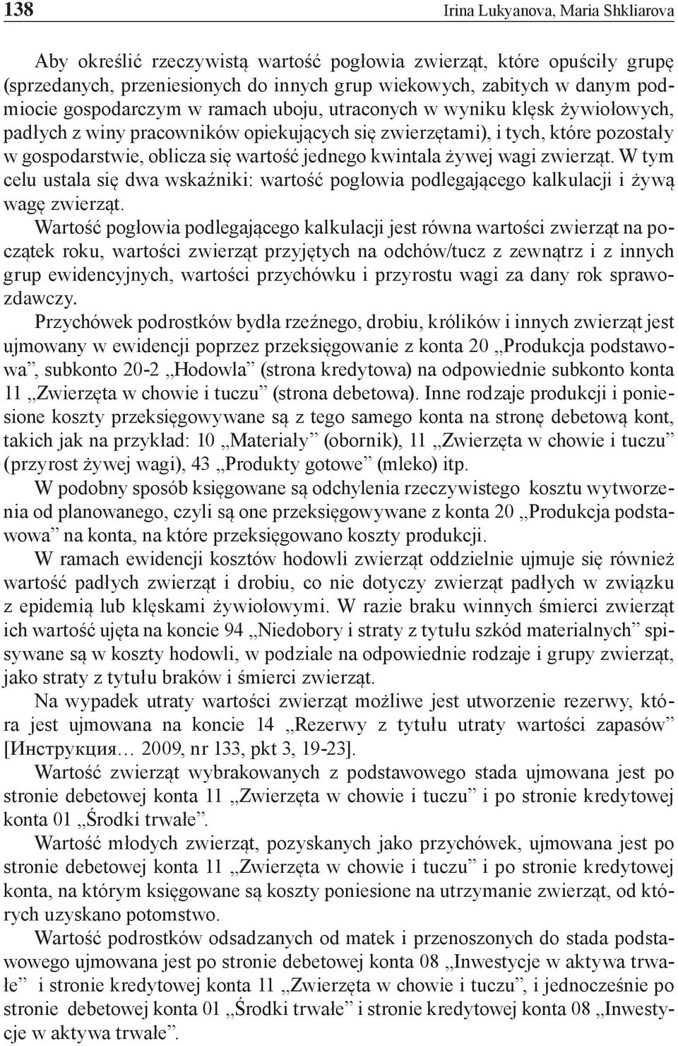 kwintala żywej wagi zwierząt. W tym celu ustala się dwa wskaźniki: wartość pogłowia podlegającego kalkulacji i żywą wagę zwierząt.