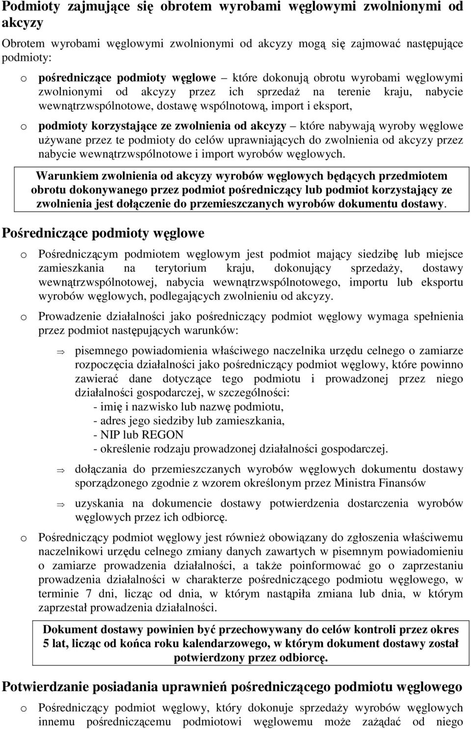 od akcyzy które nabywają wyroby węglowe uŝywane przez te podmioty do celów uprawniających do zwolnienia od akcyzy przez nabycie wewnątrzwspólnotowe i import wyrobów węglowych.