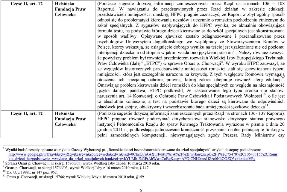 kierowania uczniów i uczennic o romskim pochodzeniu etnicznym do szkół specjalnych.