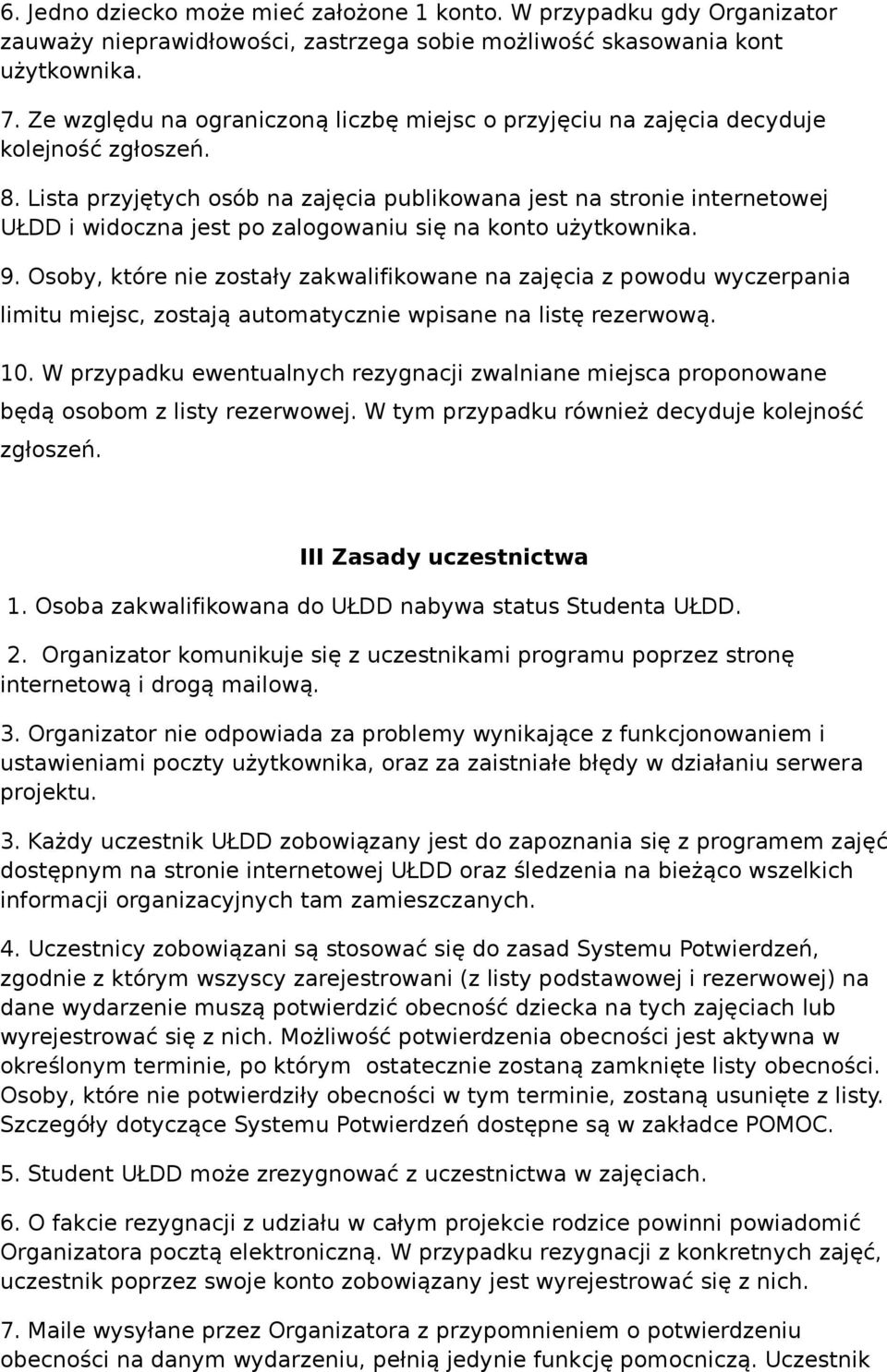 Lista przyjętych osób na zajęcia publikowana jest na stronie internetowej UŁDD i widoczna jest po zalogowaniu się na konto użytkownika. 9.