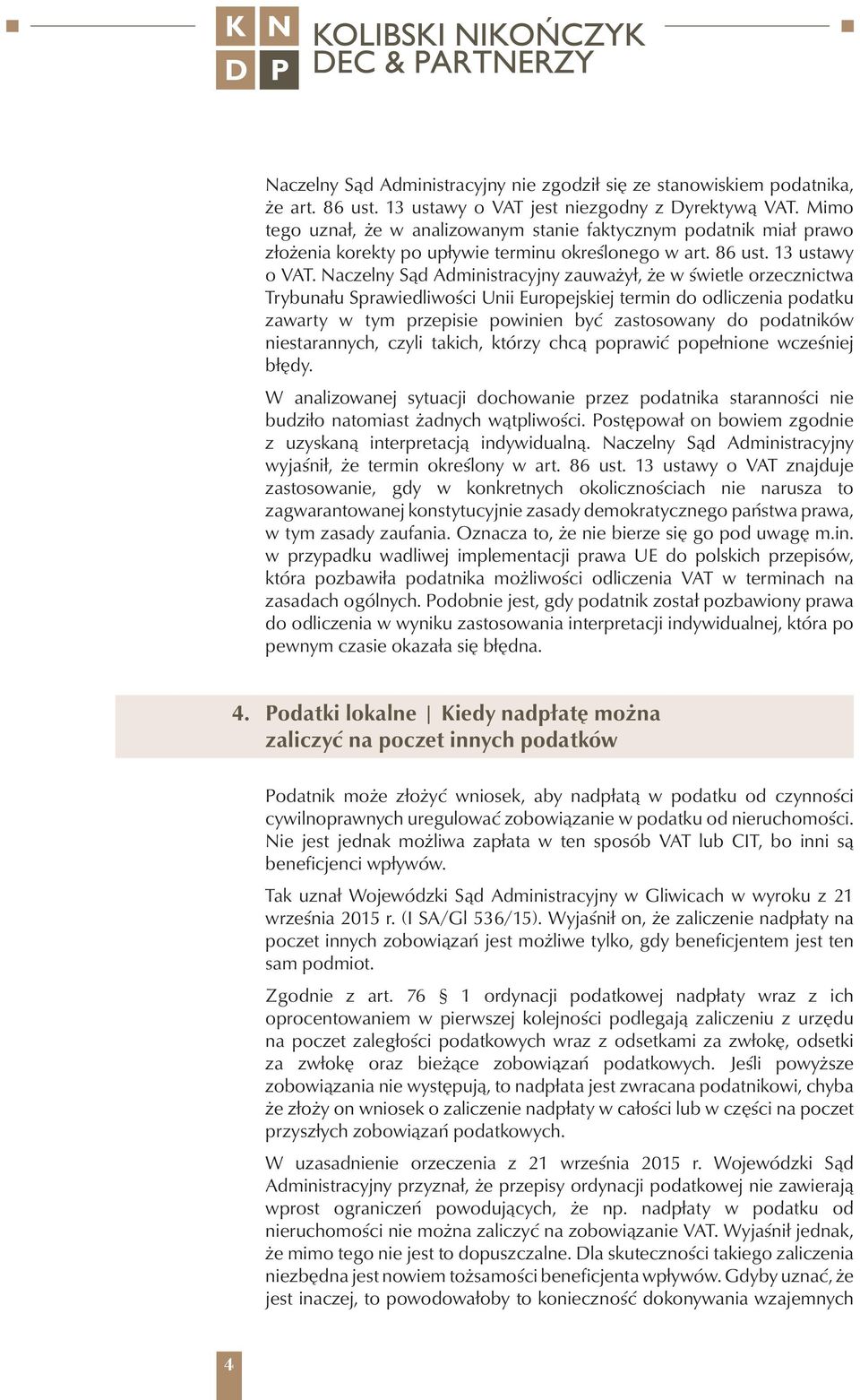 Naczelny Sąd Administracyjny zauważył, że w świetle orzecznictwa Trybunału Sprawiedliwości Unii Europejskiej termin do odliczenia podatku zawarty w tym przepisie powinien być zastosowany do