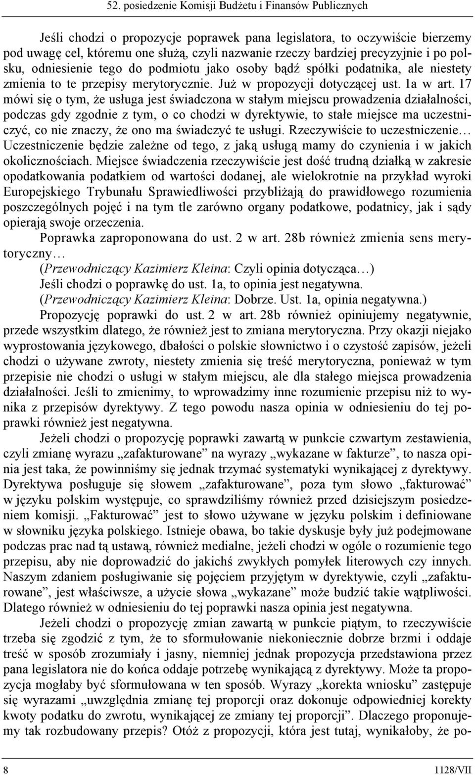 17 mówi się o tym, że usługa jest świadczona w stałym miejscu prowadzenia działalności, podczas gdy zgodnie z tym, o co chodzi w dyrektywie, to stałe miejsce ma uczestniczyć, co nie znaczy, że ono ma