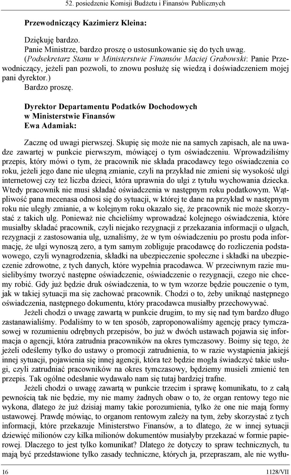 Dyrektor Departamentu Podatków Dochodowych w Ministerstwie Finansów Ewa Adamiak: Zacznę od uwagi pierwszej.