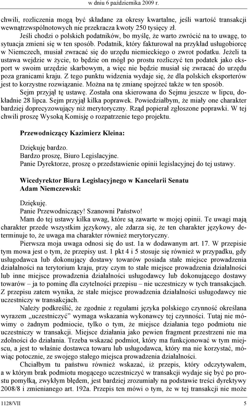 Podatnik, który fakturował na przykład usługobiorcę w Niemczech, musiał zwracać się do urzędu niemieckiego o zwrot podatku.