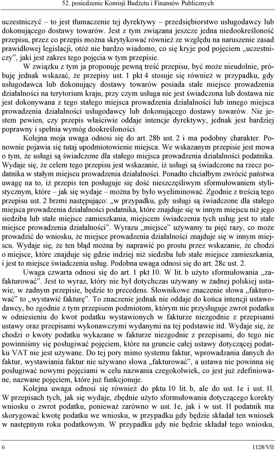 pod pojęciem uczestniczy, jaki jest zakres tego pojęcia w tym przepisie. W związku z tym ja proponuję pewną treść przepisu, być może nieudolnie, próbuję jednak wskazać, że przepisy ust.