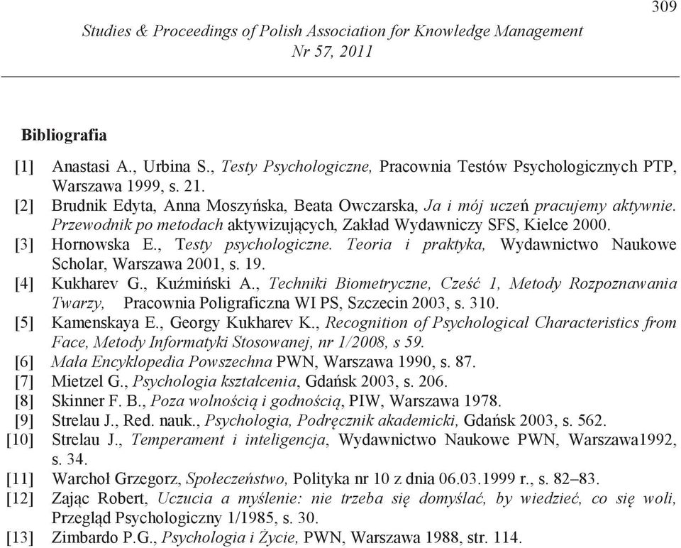 Przewodnik po metodach aktywizuj cych, Zakład Wydawniczy SFS, Kielce 2000. [3] Hornowska E., Testy psychologiczne. Teoria i praktyka, Wydawnictwo Naukowe Scholar, Warszawa 2001, s. 19. [4] Kukharev G.