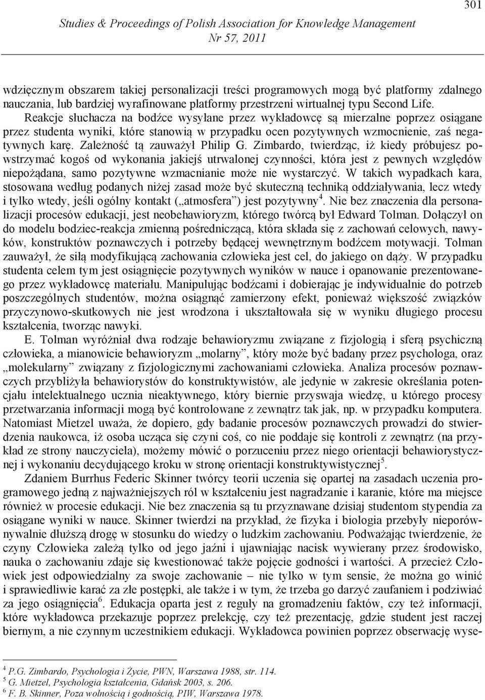 Reakcje słuchacza na bod ce wysyłane przez wykładowc s mierzalne poprzez osi gane przez studenta wyniki, które stanowi w przypadku ocen pozytywnych wzmocnienie, za negatywnych kar.