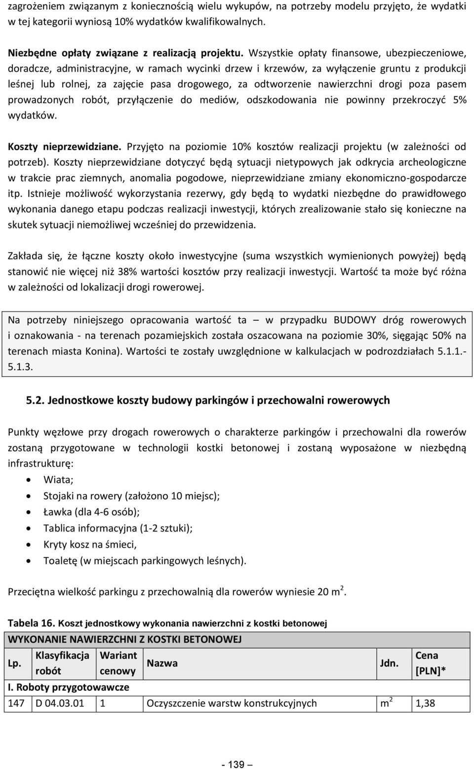 nawierzchni drogi poza pasem prowadzonych robót, przyłączenie do mediów, odszkodowania nie powinny przekroczyć 5% wydatków. Koszty nieprzewidziane.