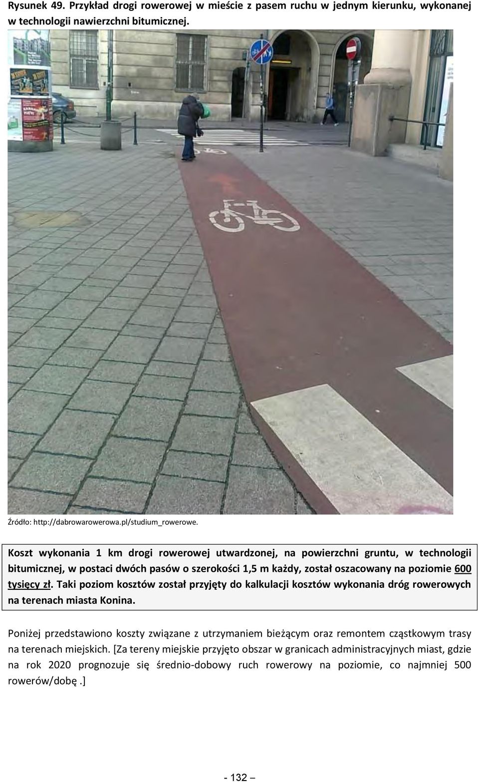 Taki poziom kosztów został przyjęty do kalkulacji kosztów wykonania dróg rowerowych na terenach miasta Konina.