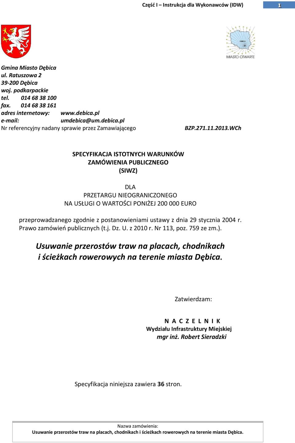 WCh SPECYFIKACJA ISTOTNYCH WARUNKÓW ZAMÓWIENIA PUBLICZNEGO (SIWZ) DLA PRZETARGU NIEOGRANICZONEGO NA USŁUGI O WARTOŚCI PONIŻEJ 200 000 EURO przeprowadzanego zgodnie z postanowieniami ustawy