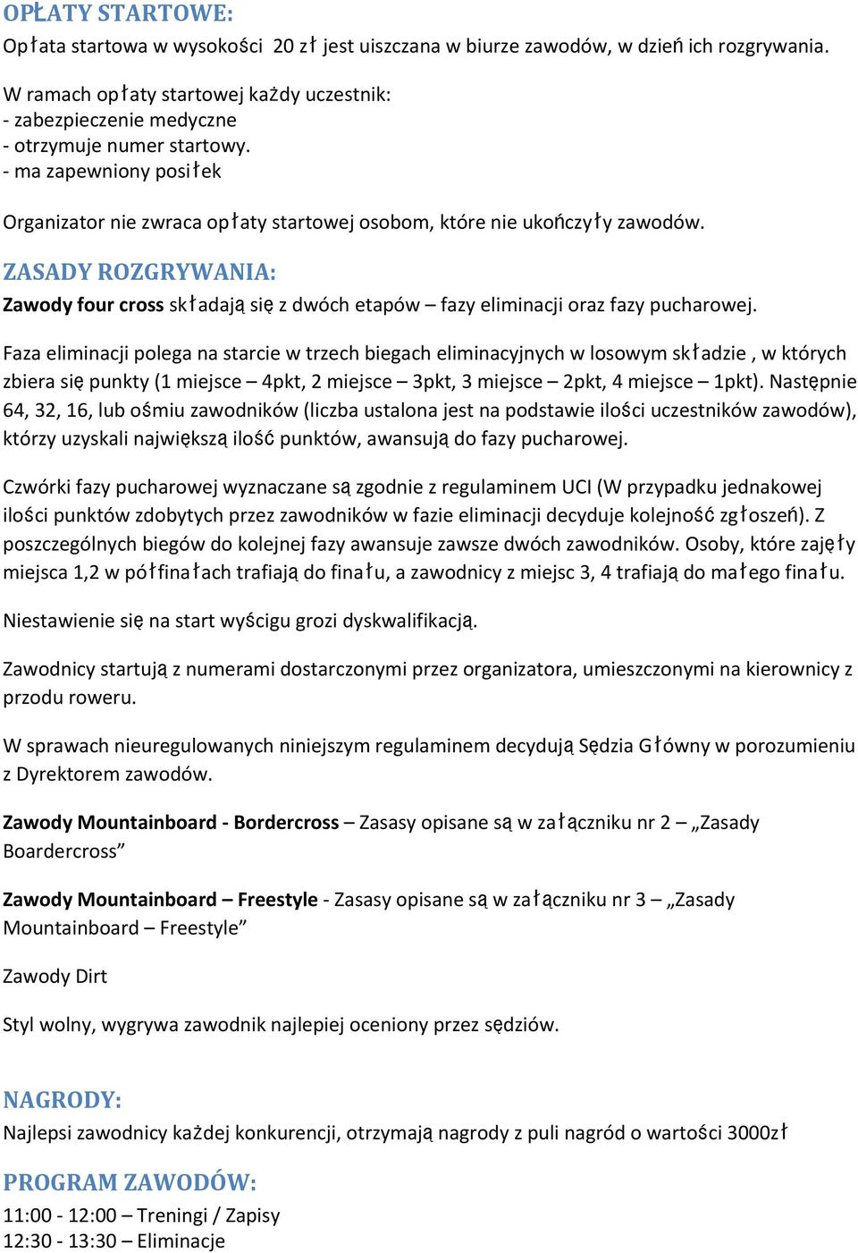 ZASADY ROZGRYWANIA: Zawody four cross składająsięz dwóch etapów fazy eliminacji oraz fazy pucharowej.