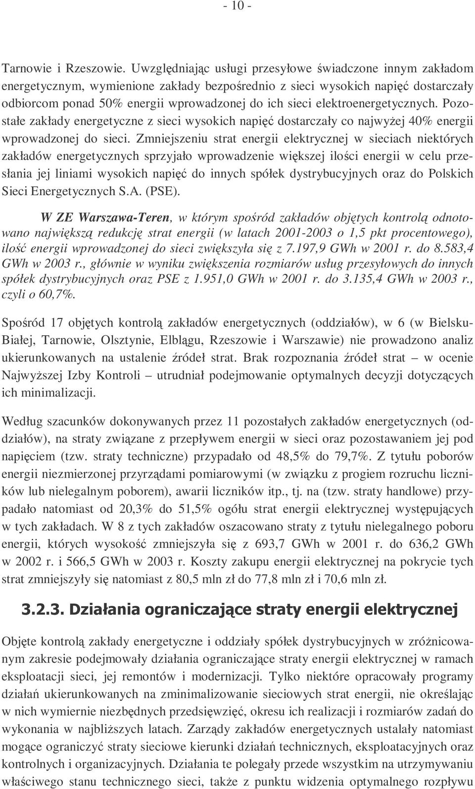 elektroenergetycznych. Pozostałe zakłady energetyczne z sieci wysokich napi dostarczały co najwyej 40% energii wprowadzonej do sieci.