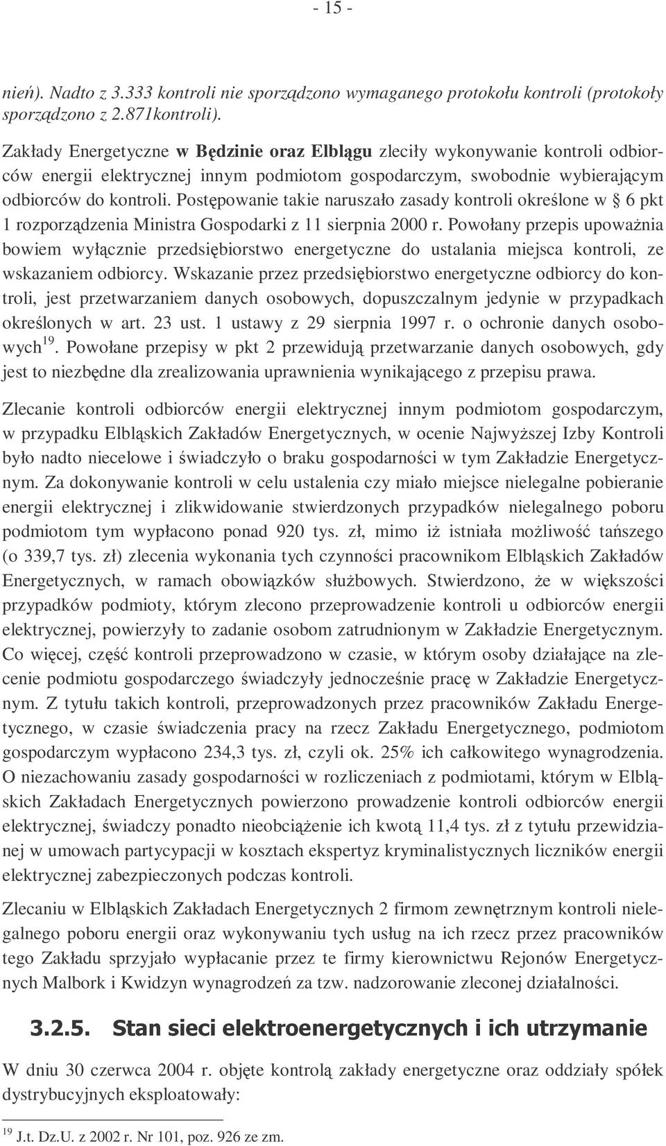 Postpowanie takie naruszało zasady kontroli okrelone w 6 pkt 1 rozporzdzenia Ministra Gospodarki z 11 sierpnia 2000 r.