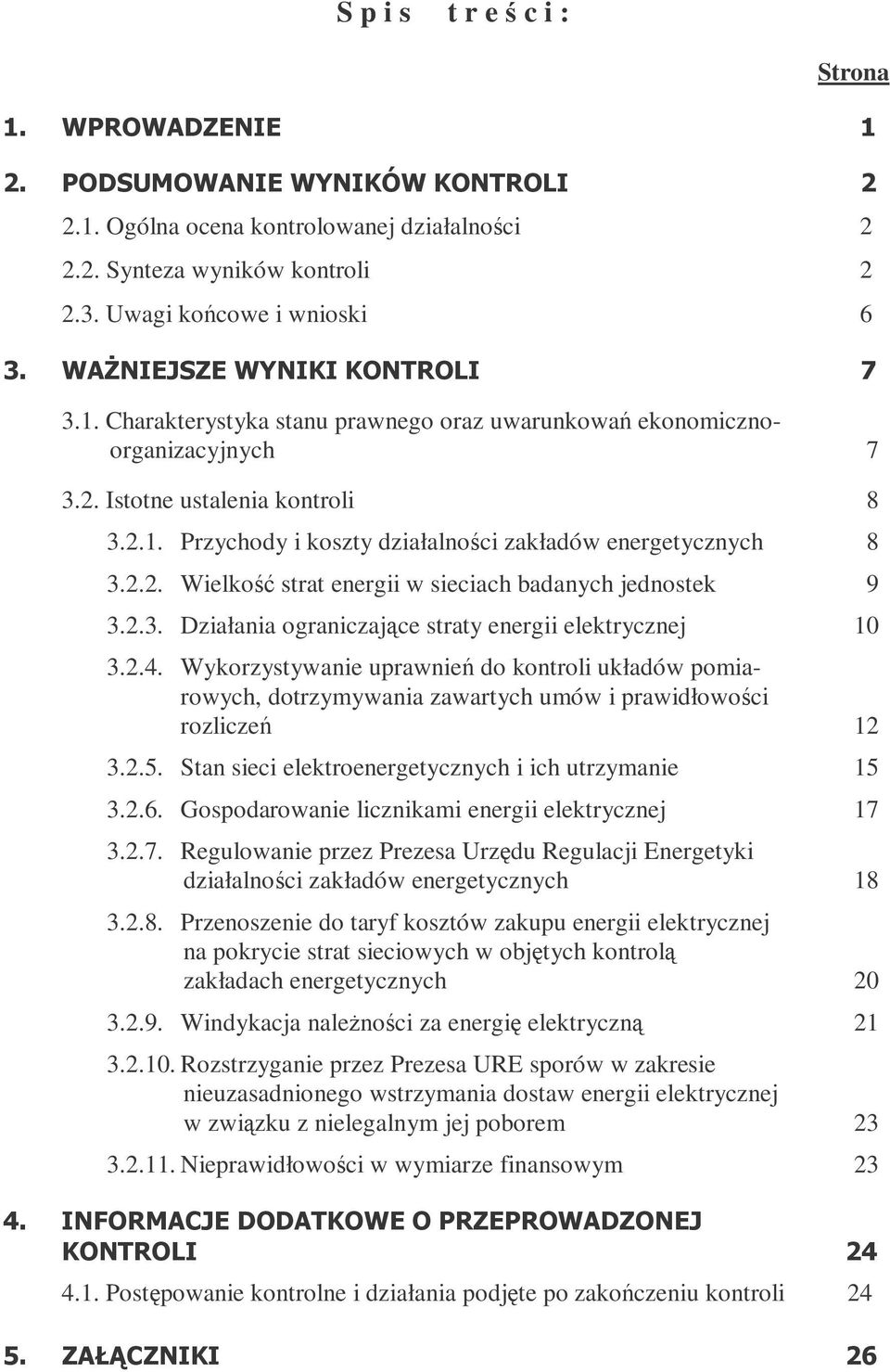 2.4. Wykorzystywanie uprawnie do kontroli układów pomiarowych, dotrzymywania zawartych umów i prawidłowoci rozlicze 12 3.2.5. Stan sieci elektroenergetycznych i ich utrzymanie 15 3.2.6.