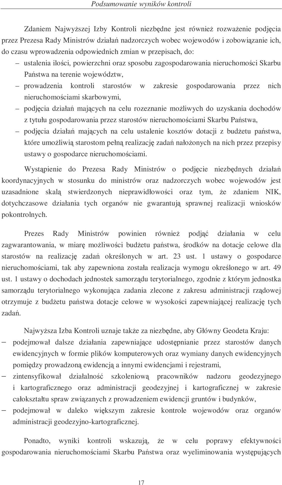 zakresie gospodarowania przez nich nieruchomociami skarbowymi, podjcia działa majcych na celu rozeznanie moliwych do uzyskania dochodów z tytułu gospodarowania przez starostów nieruchomociami Skarbu