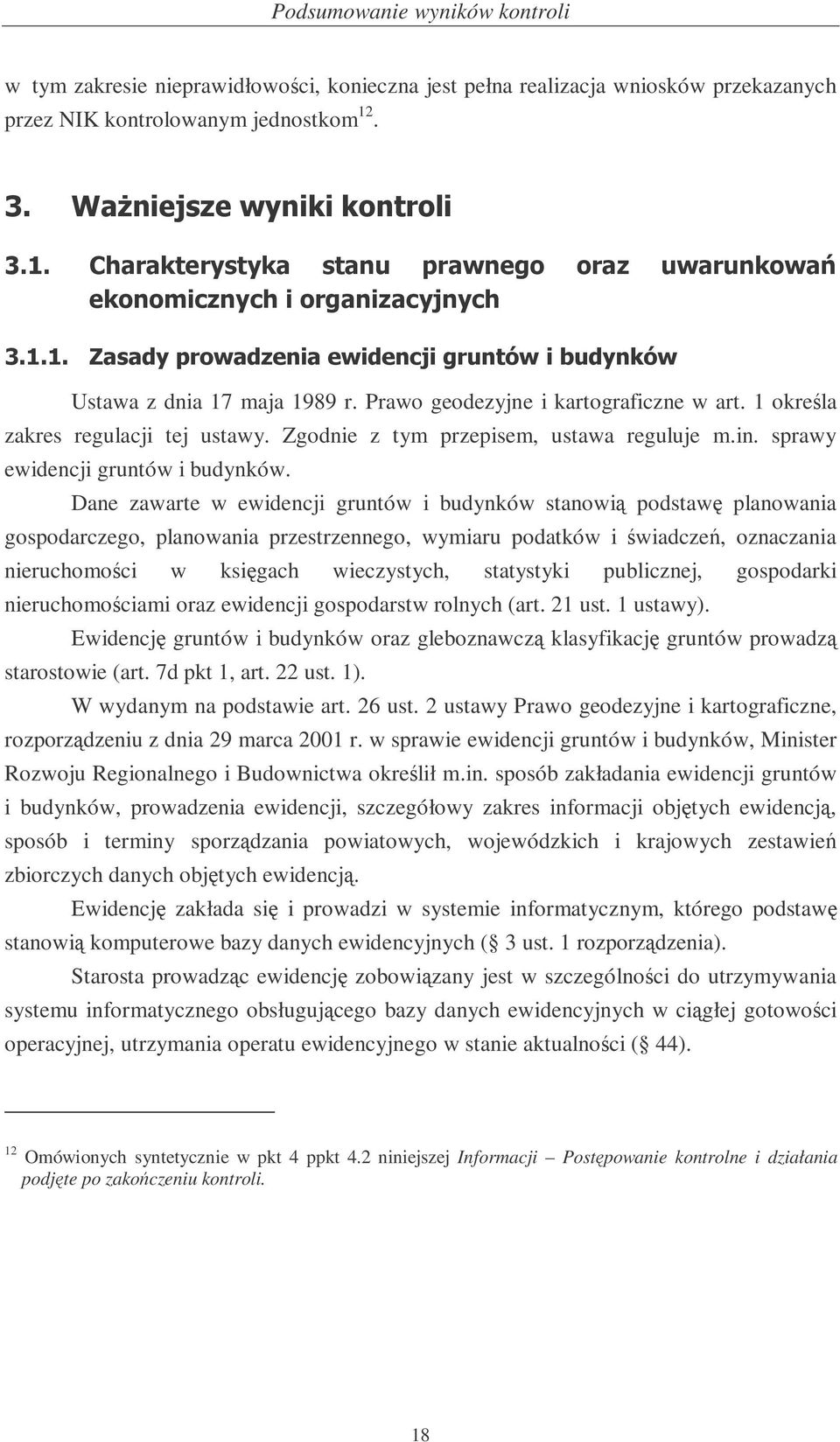 Zgodnie z tym przepisem, ustawa reguluje m.in. sprawy ewidencji gruntów i budynków.