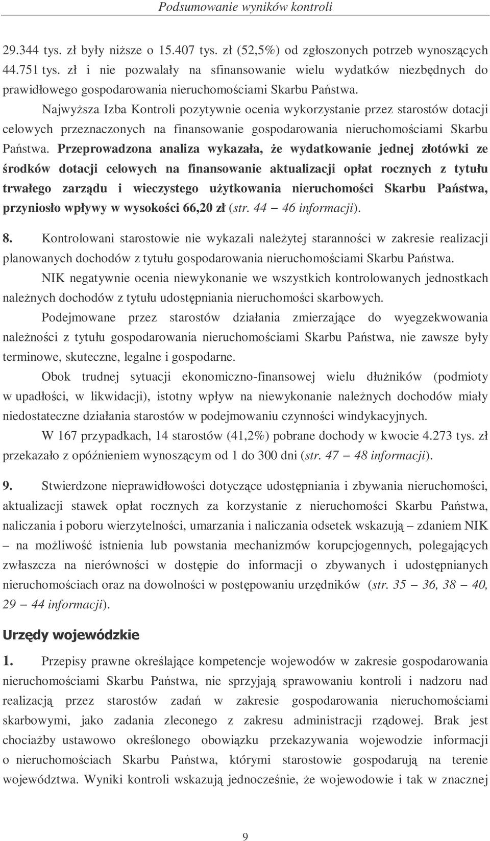 Najwysza Izba Kontroli pozytywnie ocenia wykorzystanie przez starostów dotacji celowych przeznaczonych na finansowanie gospodarowania nieruchomociami Skarbu Pastwa.