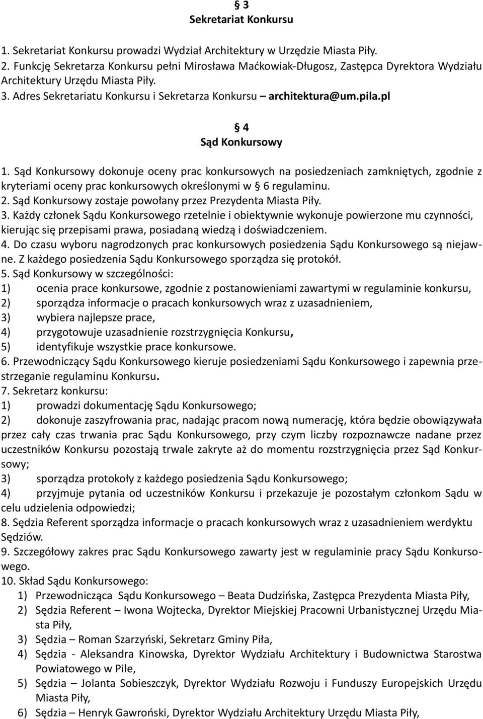 pl 4 Sąd Konkursowy 1. Sąd Konkursowy dokonuje oceny prac konkursowych na posiedzeniach zamkniętych, zgodnie z kryteriami oceny prac konkursowych określonymi w 6 regulaminu. 2.