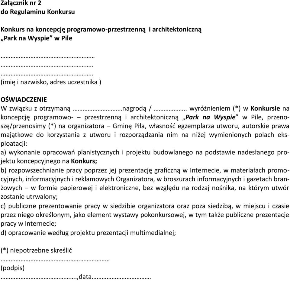 . wyróżnieniem (*) w Konkursie na koncepcję programowo- przestrzenną i architektoniczną Park na Wyspie w Pile, przenoszę/przenosimy (*) na organizatora Gminę Piła, własność egzemplarza utworu,