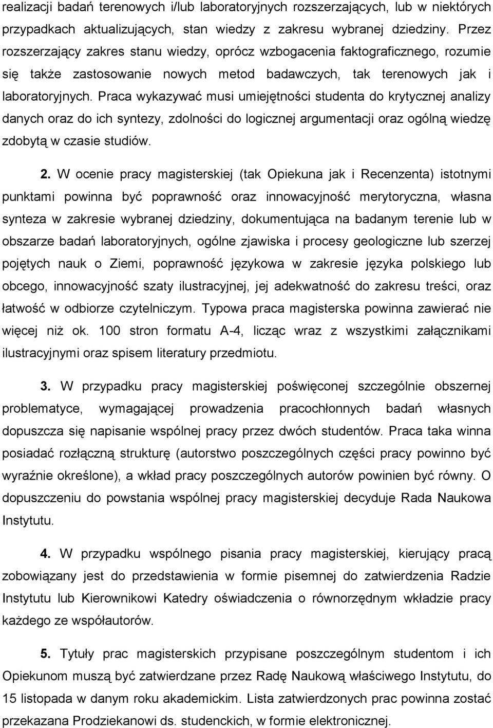 Praca wykazywać musi umiejętności studenta do krytycznej analizy danych oraz do ich syntezy, zdolności do logicznej argumentacji oraz ogólną wiedzę zdobytą w czasie studiów. 2.