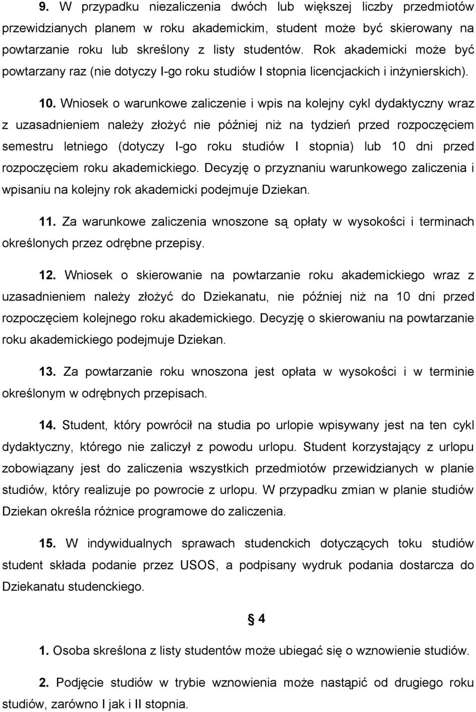 Wniosek o warunkowe zaliczenie i wpis na kolejny cykl dydaktyczny wraz z uzasadnieniem należy złożyć nie później niż na tydzień przed rozpoczęciem semestru letniego (dotyczy I-go roku studiów I