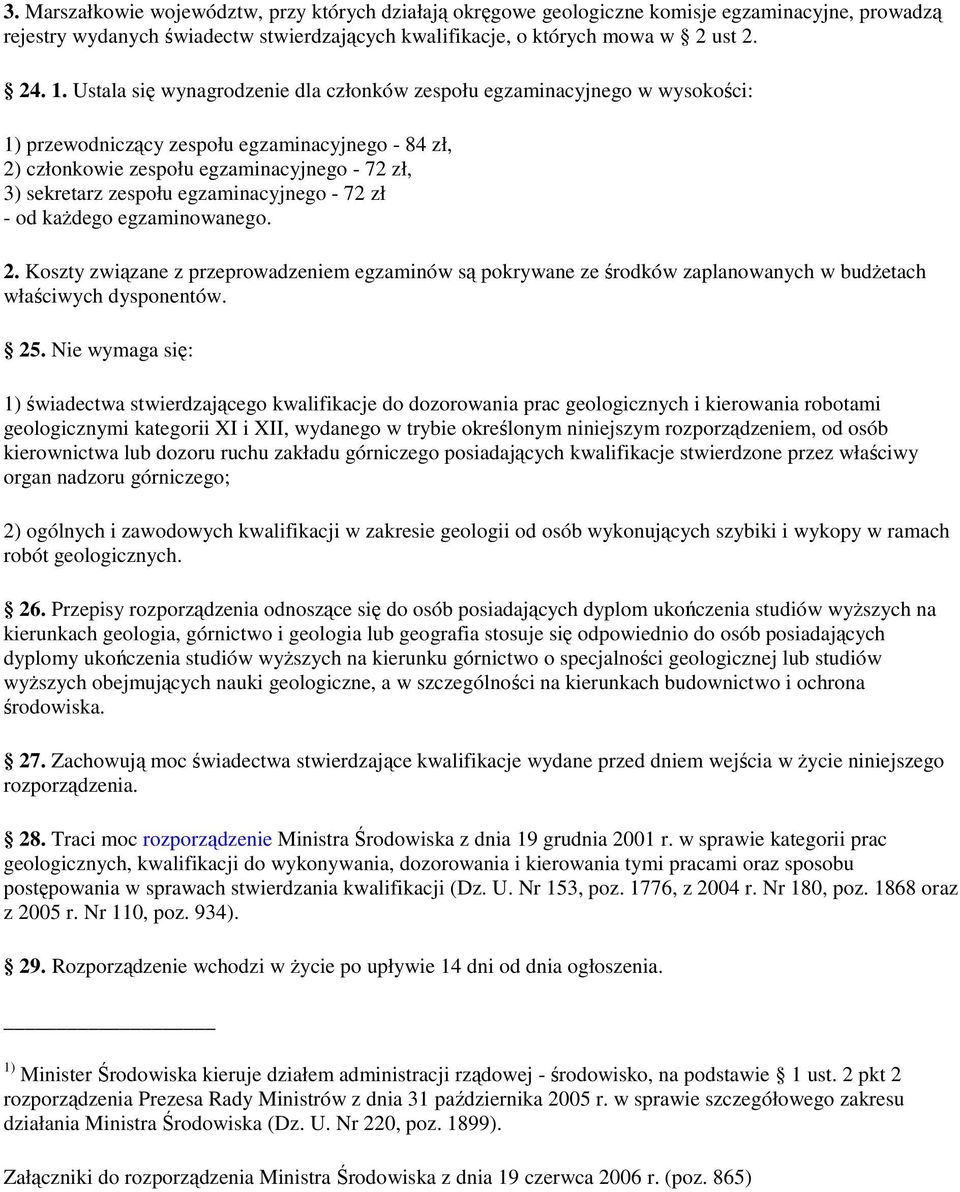 egzaminacyjnego - 72 zł - od kaŝdego egzaminowanego. 2. Koszty związane z przeprowadzeniem egzaminów są pokrywane ze środków zaplanowanych w budŝetach właściwych dysponentów. 25.