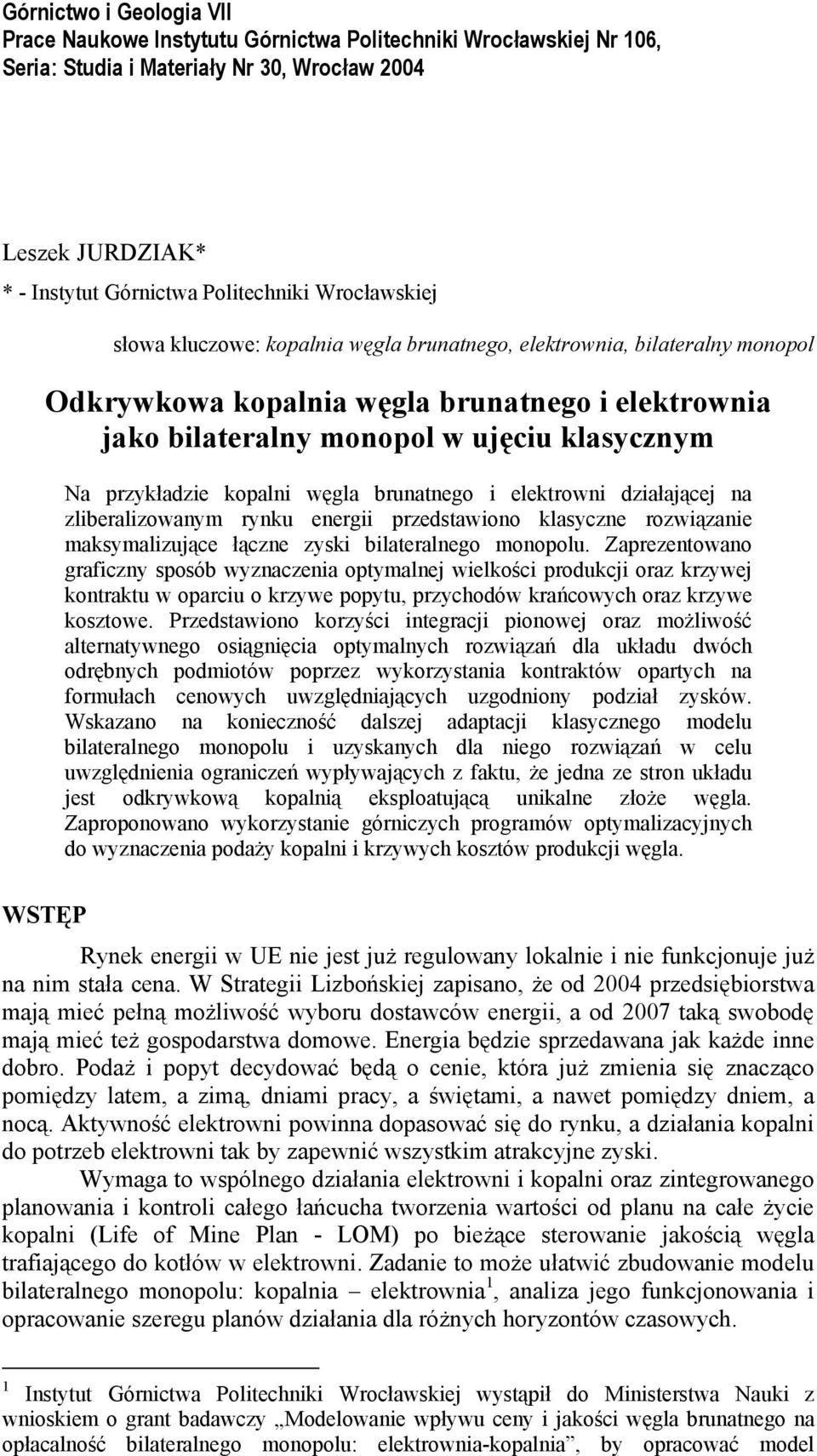 zyski bilateralnego monopolu. Zaprezentowano graficzny sposób wyznaczenia optymalnej wielkości produkcji oraz krzywej kontraktu w oparciu o krzywe popytu, przychodów krańcowych oraz krzywe kosztowe.