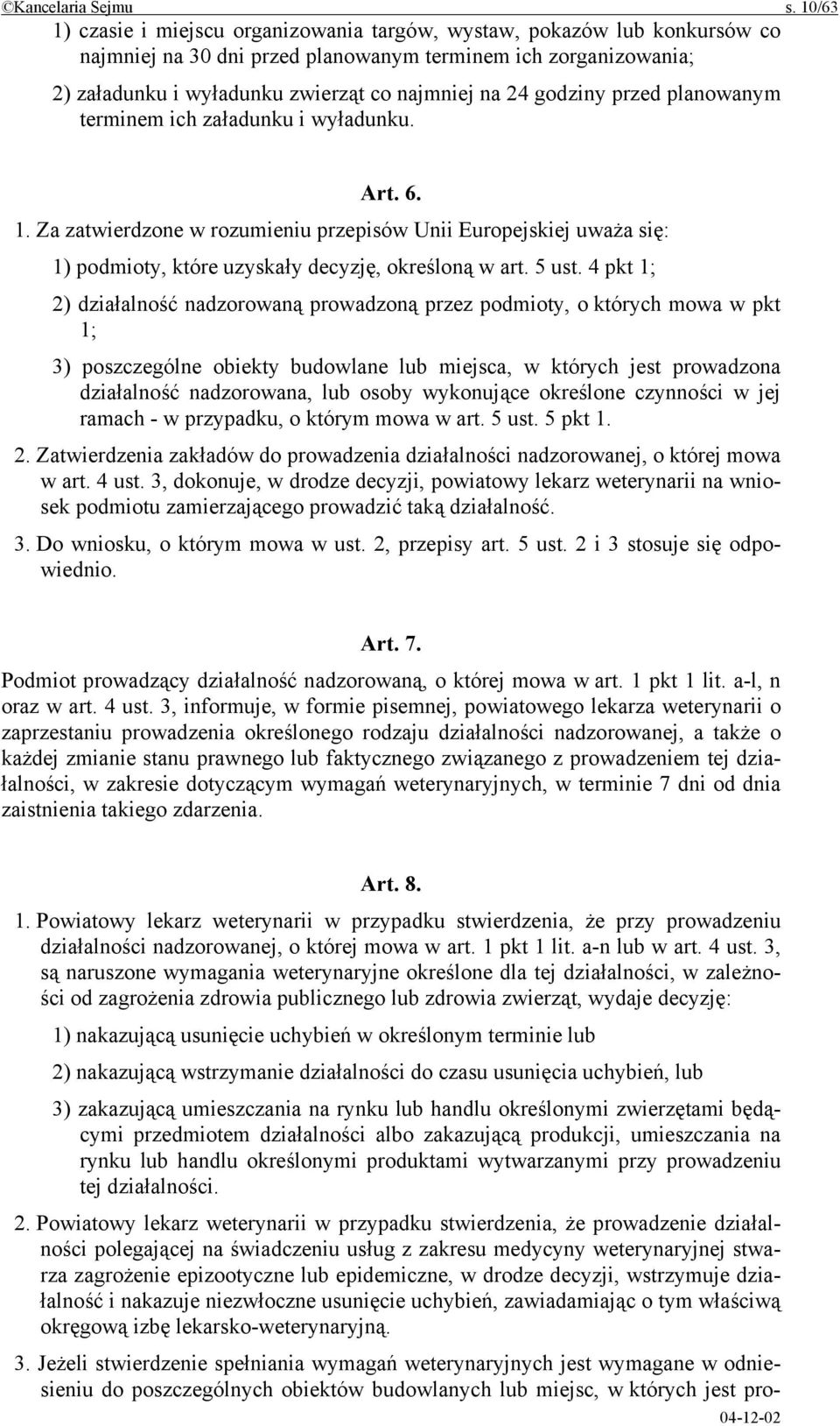 godziny przed planowanym terminem ich załadunku i wyładunku. Art. 6. 1. Za zatwierdzone w rozumieniu przepisów Unii Europejskiej uważa się: 1) podmioty, które uzyskały decyzję, określoną w art. 5 ust.