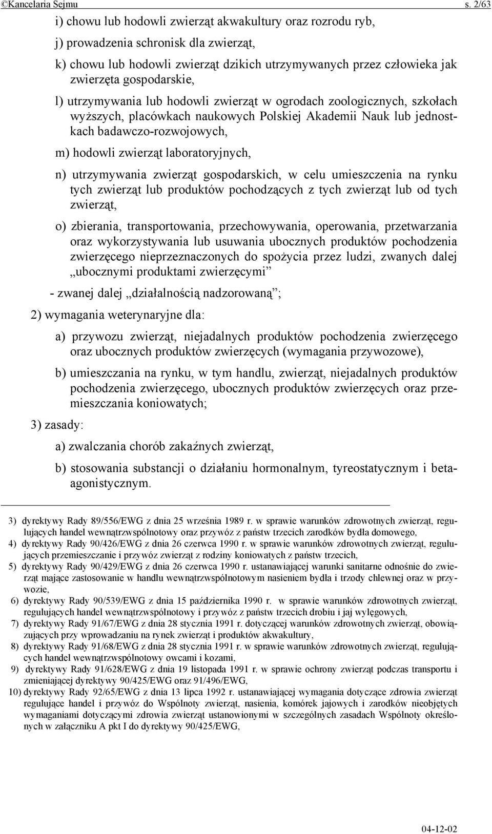 l) utrzymywania lub hodowli zwierząt w ogrodach zoologicznych, szkołach wyższych, placówkach naukowych Polskiej Akademii Nauk lub jednostkach badawczo-rozwojowych, m) hodowli zwierząt