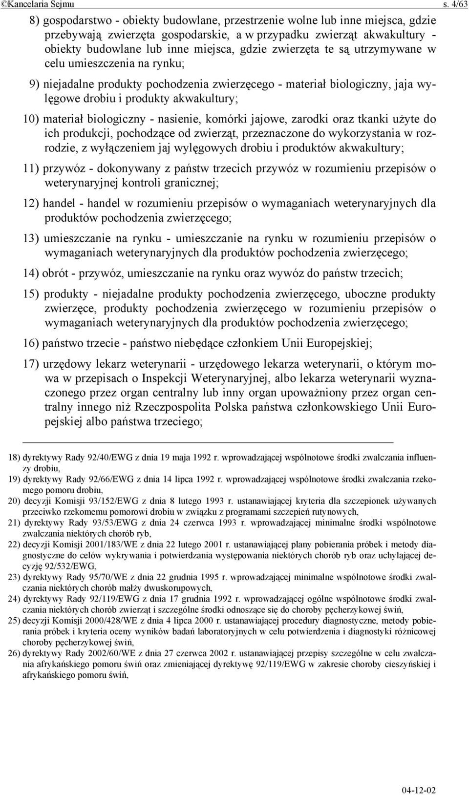 zwierzęta te są utrzymywane w celu umieszczenia na rynku; 9) niejadalne produkty pochodzenia zwierzęcego - materiał biologiczny, jaja wylęgowe drobiu i produkty akwakultury; 10) materiał biologiczny