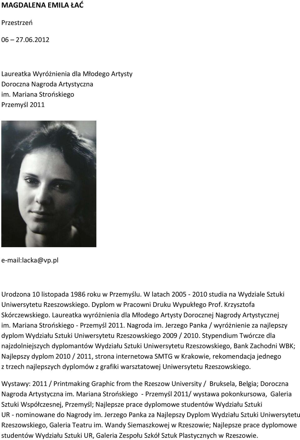 Laureatka wyróżnienia dla Młodego Artysty Dorocznej Nagrody Artystycznej im. Mariana Strońskiego - Przemyśl 2011. Nagroda im.