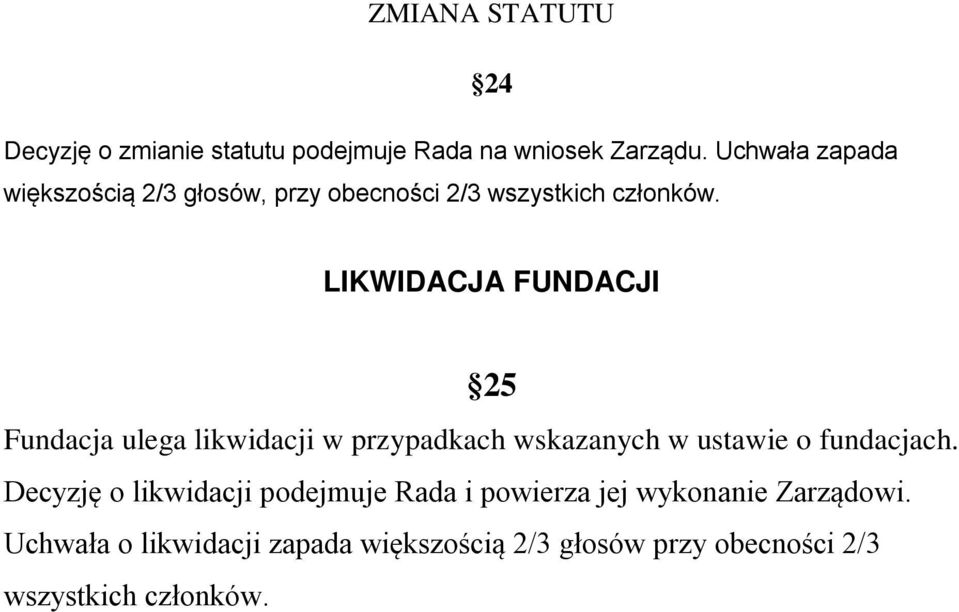 LIKWIDACJA FUNDACJI 25 Fundacja ulega likwidacji w przypadkach wskazanych w ustawie o fundacjach.