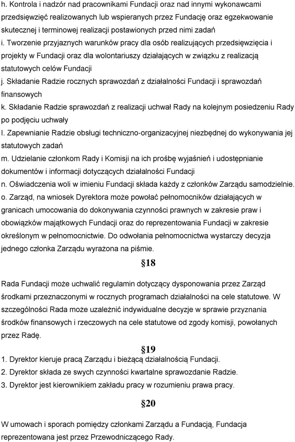 Tworzenie przyjaznych warunków pracy dla osób realizujących przedsięwzięcia i projekty w Fundacji oraz dla wolontariuszy działających w związku z realizacją statutowych celów Fundacji j.